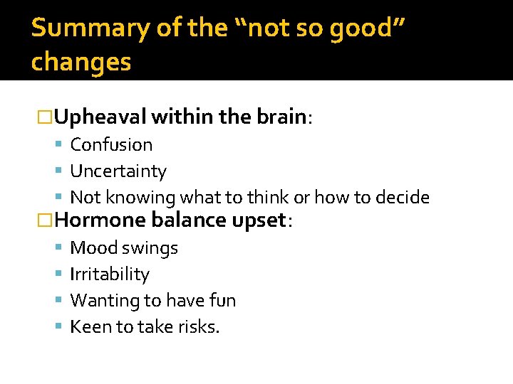 Summary of the “not so good” changes �Upheaval within the brain: Confusion Uncertainty Not