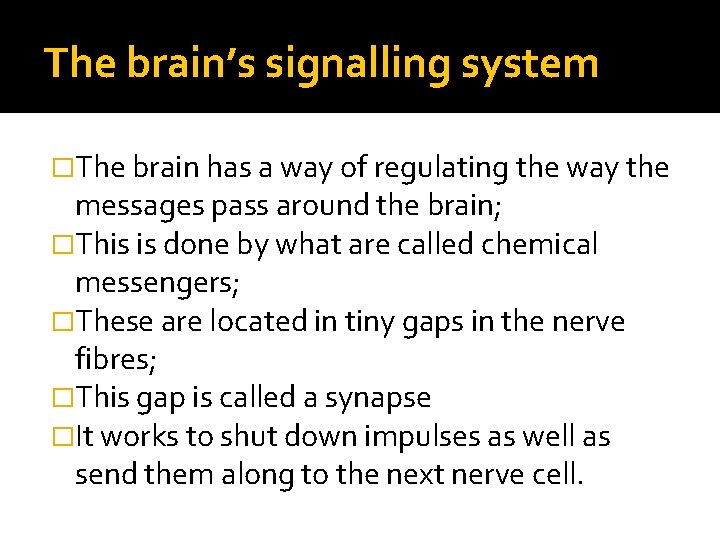 The brain’s signalling system �The brain has a way of regulating the way the