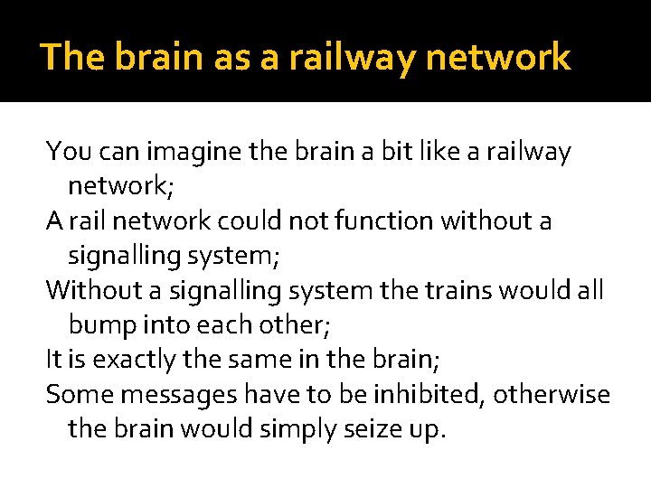 The brain as a railway network You can imagine the brain a bit like