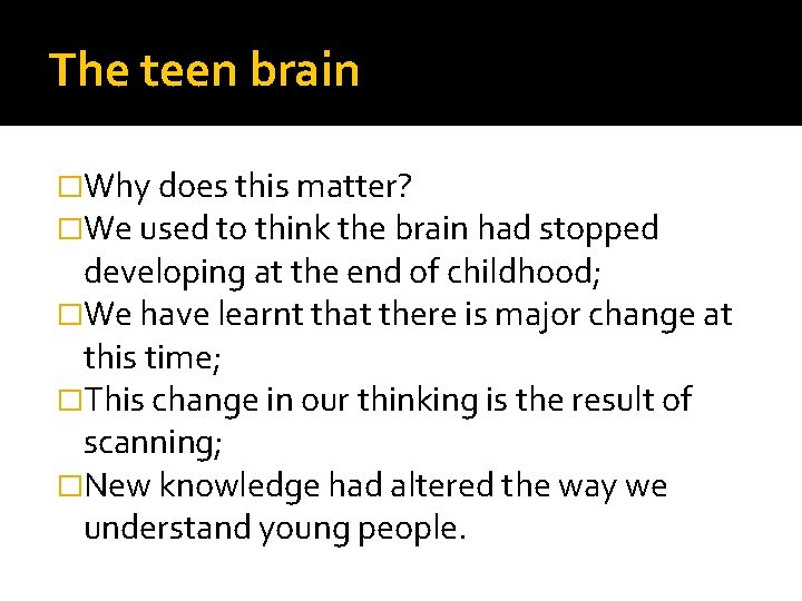 The teen brain �Why does this matter? �We used to think the brain had