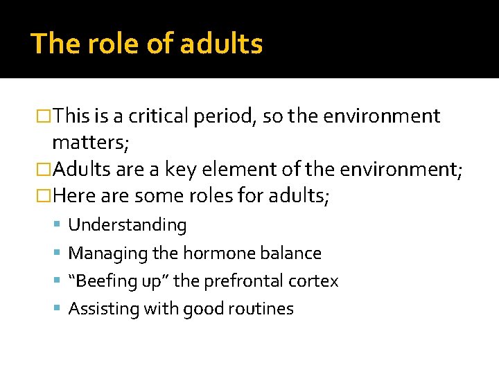 The role of adults �This is a critical period, so the environment matters; �Adults