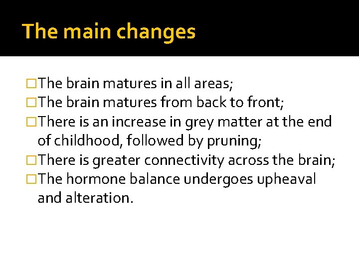 The main changes �The brain matures in all areas; �The brain matures from back