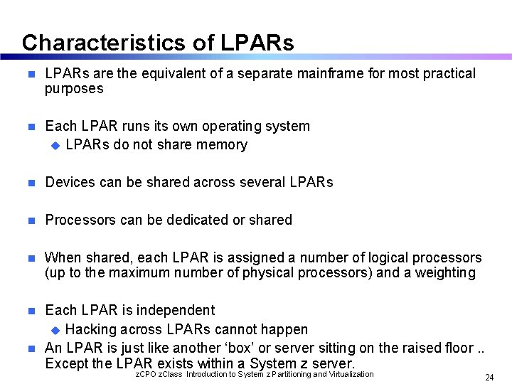 Characteristics of LPARs n LPARs are the equivalent of a separate mainframe for most