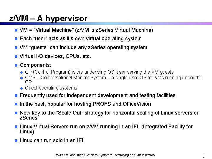 z/VM – A hypervisor n VM = “Virtual Machine” (z/VM is z. Series Virtual