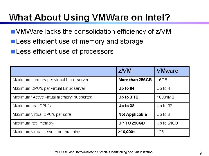 What About Using VMWare on Intel? n VMWare lacks the consolidation efficiency of z/VM