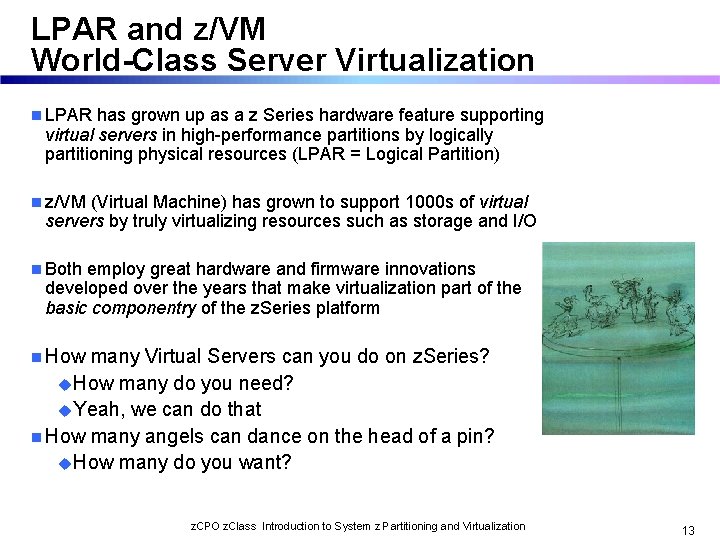 LPAR and z/VM World-Class Server Virtualization n LPAR has grown up as a z