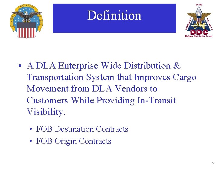 Definition • A DLA Enterprise Wide Distribution & Transportation System that Improves Cargo Movement