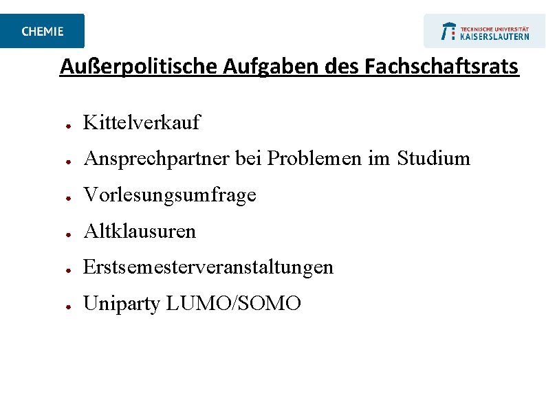 Außerpolitische Aufgaben des Fachschaftsrats ● Kittelverkauf ● Ansprechpartner bei Problemen im Studium ● Vorlesungsumfrage