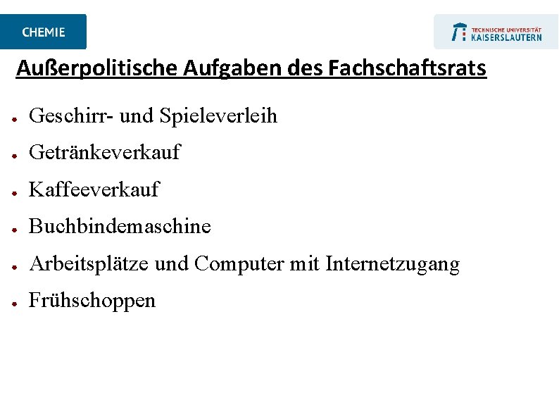 Außerpolitische Aufgaben des Fachschaftsrats ● Geschirr- und Spieleverleih ● Getränkeverkauf ● Kaffeeverkauf ● Buchbindemaschine