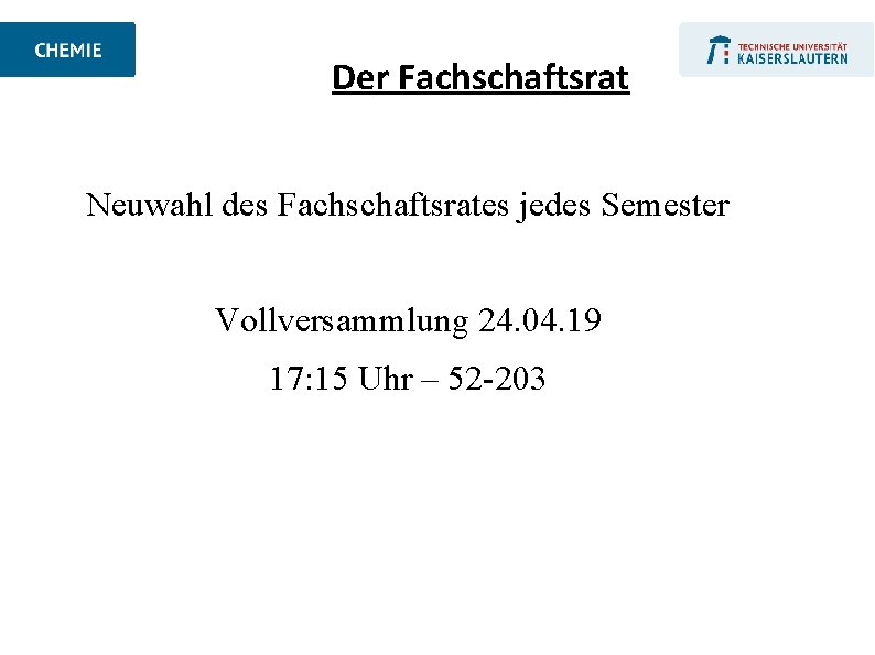 Der Fachschaftsrat Neuwahl des Fachschaftsrates jedes Semester Vollversammlung 24. 04. 19 17: 15 Uhr