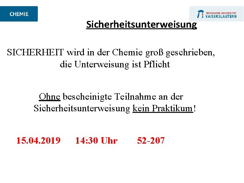 Sicherheitsunterweisung SICHERHEIT wird in der Chemie groß geschrieben, die Unterweisung ist Pflicht Ohne bescheinigte