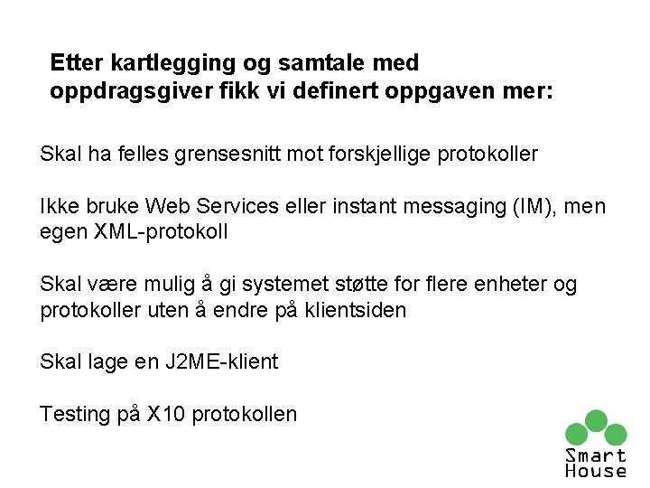 Etter kartlegging og samtale med oppdragsgiver fikk vi definert oppgaven mer: Skal ha felles Etter kartlegging og samtale med oppdragsgiver fikk vi definert oppgaven mer: Skal ha felles