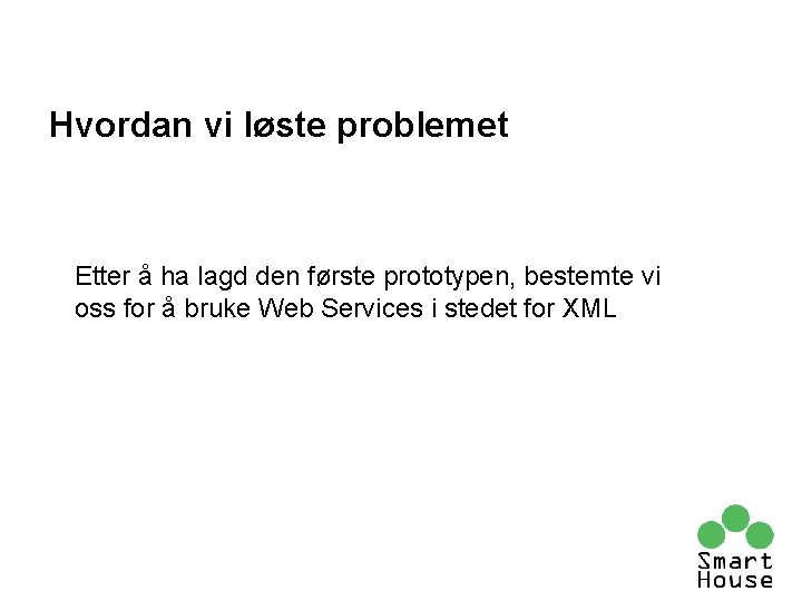 Hvordan vi løste problemet Etter å ha lagd den første prototypen, bestemte vi oss Hvordan vi løste problemet Etter å ha lagd den første prototypen, bestemte vi oss