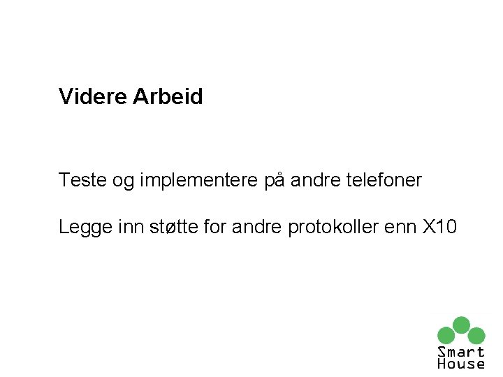Videre Arbeid Teste og implementere på andre telefoner Legge inn støtte for andre protokoller Videre Arbeid Teste og implementere på andre telefoner Legge inn støtte for andre protokoller