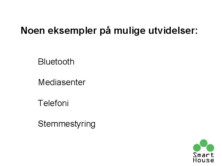 Noen eksempler på mulige utvidelser: Bluetooth Mediasenter Telefoni Stemmestyring Noen eksempler på mulige utvidelser: Bluetooth Mediasenter Telefoni Stemmestyring