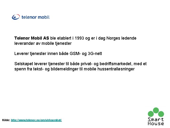 Telenor Mobil AS ble etablert i 1993 og er i dag Norges ledende leverandør Telenor Mobil AS ble etablert i 1993 og er i dag Norges ledende leverandør