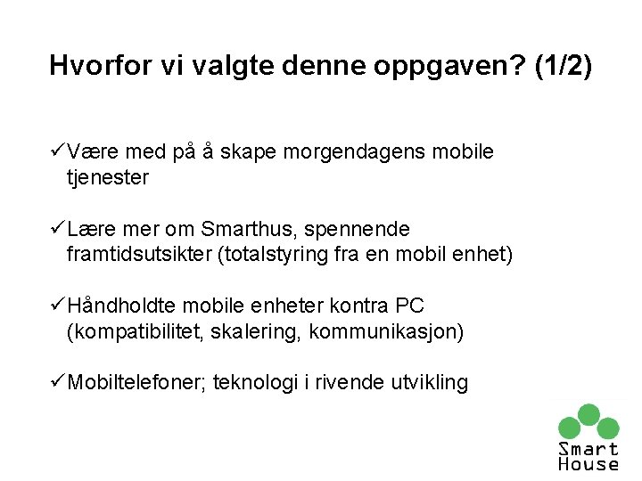 Hvorfor vi valgte denne oppgaven? (1/2) üVære med på å skape morgendagens mobile tjenester Hvorfor vi valgte denne oppgaven? (1/2) üVære med på å skape morgendagens mobile tjenester