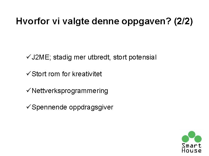 Hvorfor vi valgte denne oppgaven? (2/2) üJ 2 ME; stadig mer utbredt, stort potensial Hvorfor vi valgte denne oppgaven? (2/2) üJ 2 ME; stadig mer utbredt, stort potensial