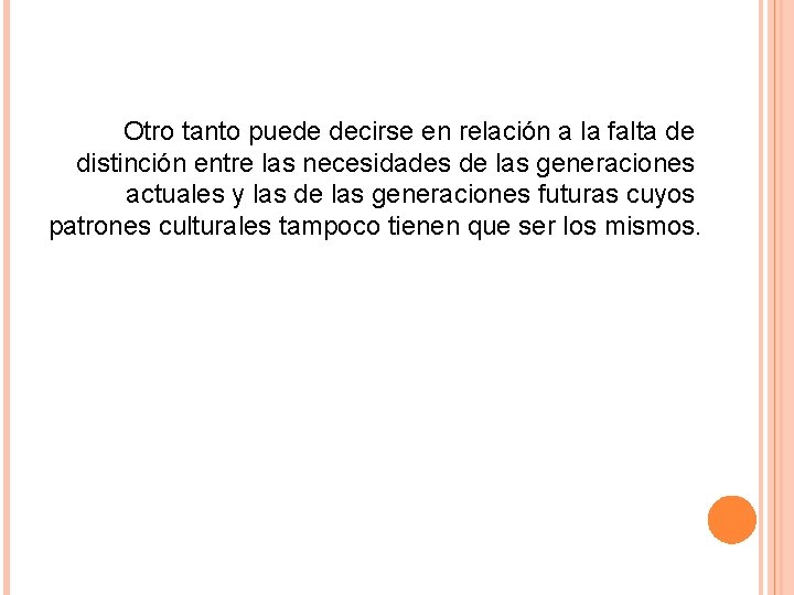 Otro tanto puede decirse en relación a la falta de distinción entre las necesidades