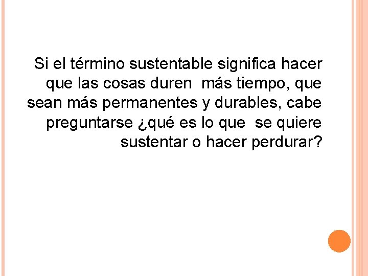 Si el término sustentable significa hacer que las cosas duren más tiempo, que sean