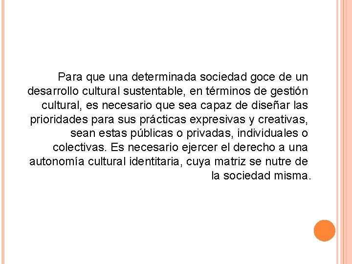 Para que una determinada sociedad goce de un desarrollo cultural sustentable, en términos de