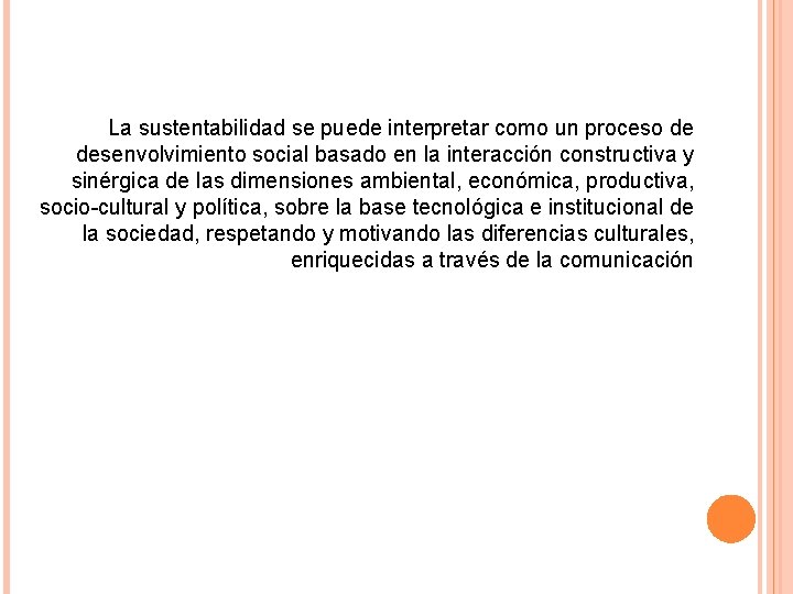 La sustentabilidad se puede interpretar como un proceso de desenvolvimiento social basado en la