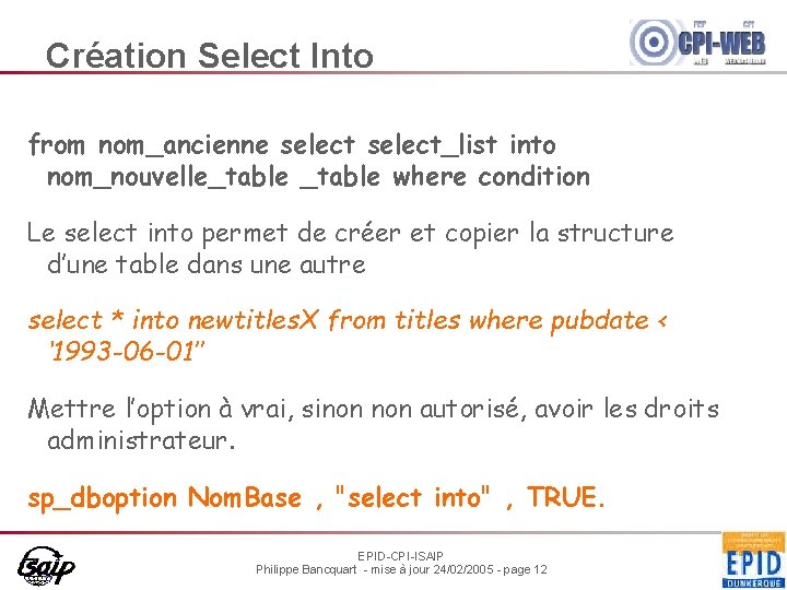 Création Select Into from nom_ancienne select_list into nom_nouvelle_table where condition Le select into permet