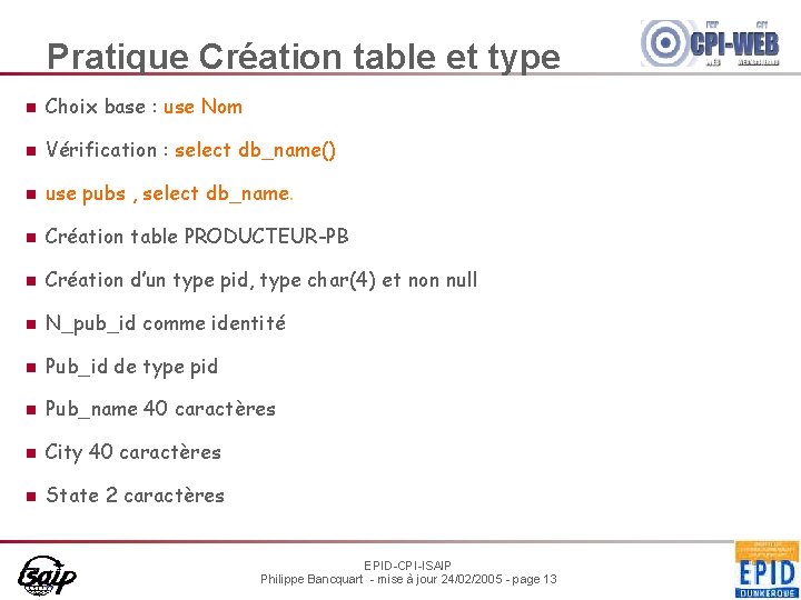 Pratique Création table et type n Choix base : use Nom n Vérification :