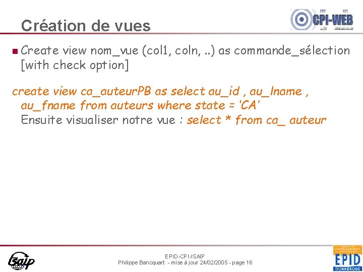 Création de vues n Create view nom_vue (col 1, coln, . . ) as
