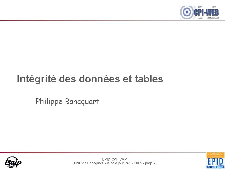 Intégrité des données et tables Philippe Bancquart EPID-CPI-ISAIP Philippe Bancquart - mise à jour