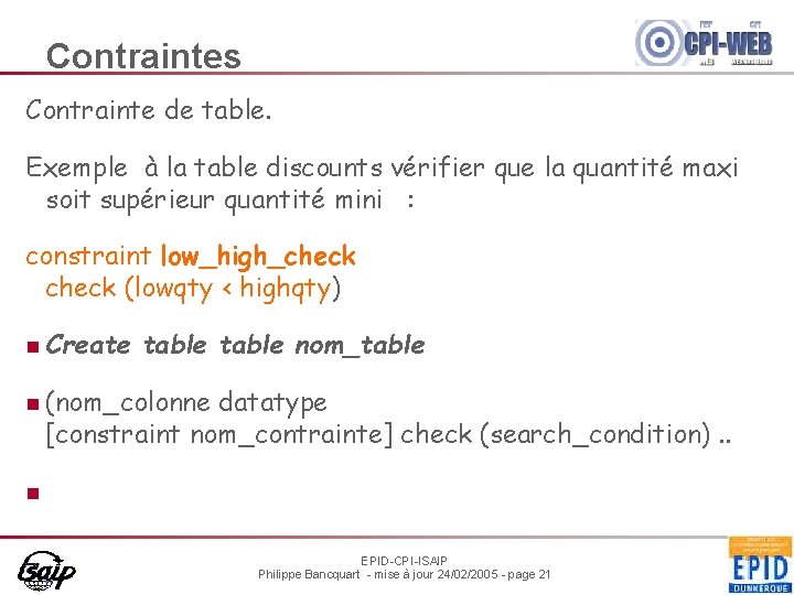 Contraintes Contrainte de table. Exemple à la table discounts vérifier que la quantité maxi