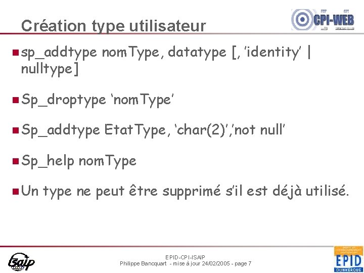 Création type utilisateur n sp_addtype nulltype] nom. Type, datatype [, ’identity’ | n Sp_droptype