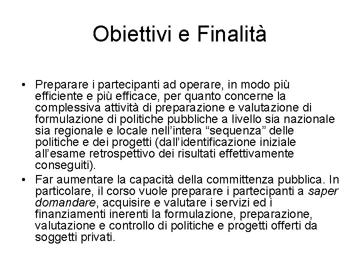 Obiettivi e Finalità • Preparare i partecipanti ad operare, in modo più efficiente e