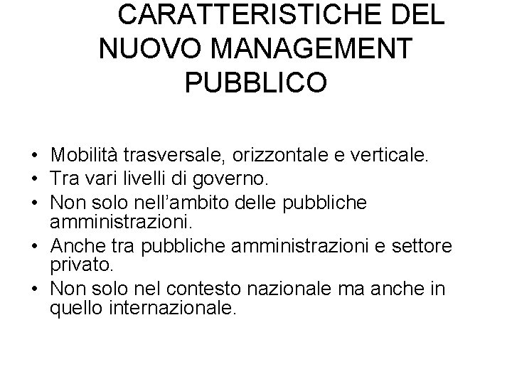 CARATTERISTICHE DEL NUOVO MANAGEMENT PUBBLICO • Mobilità trasversale, orizzontale e verticale. • Tra vari