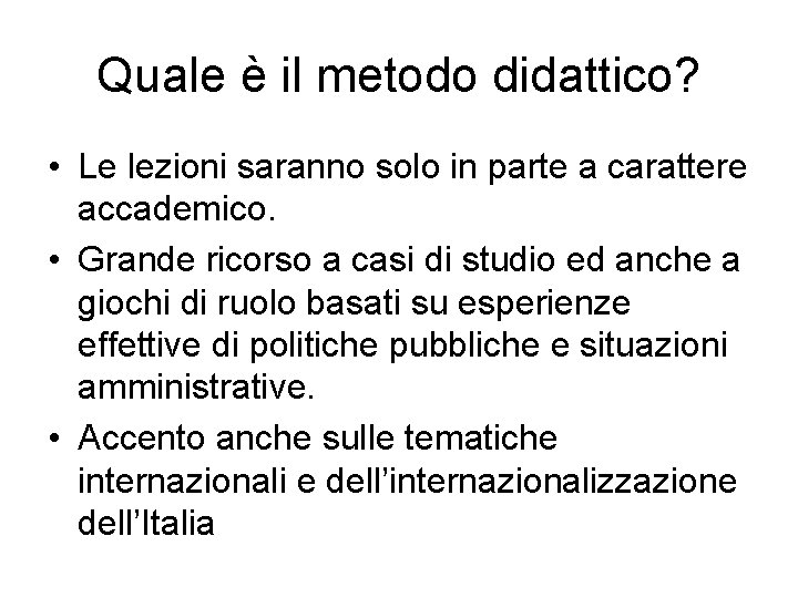 Quale è il metodo didattico? • Le lezioni saranno solo in parte a carattere