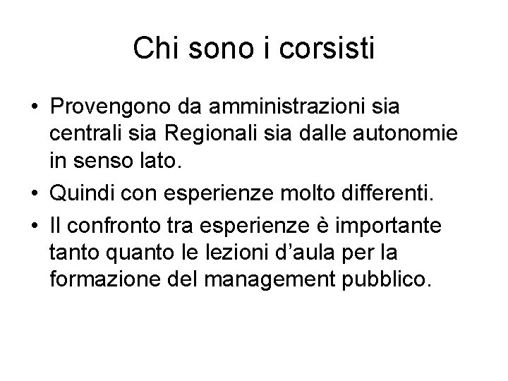 Chi sono i corsisti • Provengono da amministrazioni sia centrali sia Regionali sia dalle