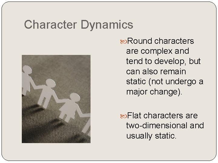 Character Dynamics Round characters are complex and tend to develop, but can also remain