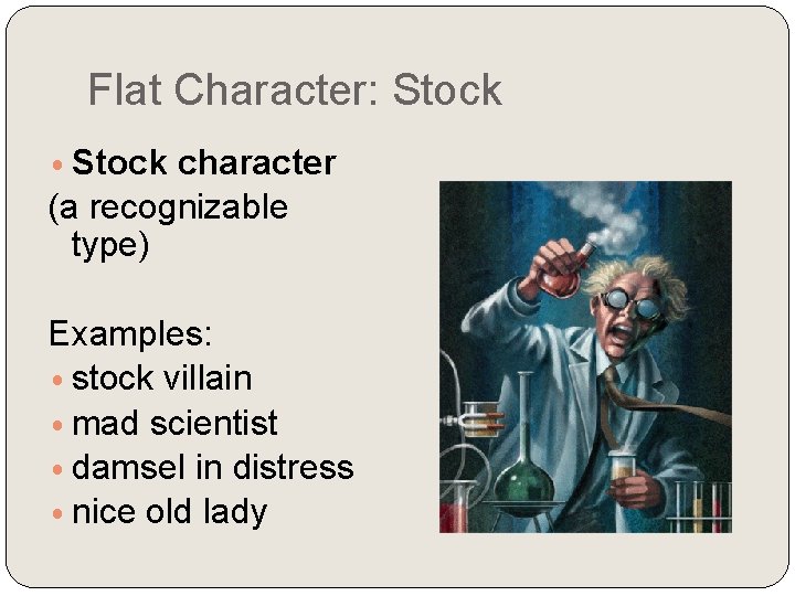 Flat Character: Stock • Stock character (a recognizable type) Examples: • stock villain •