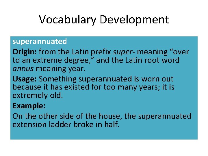 Vocabulary Development superannuated Origin: from the Latin prefix super- meaning “over to an extreme