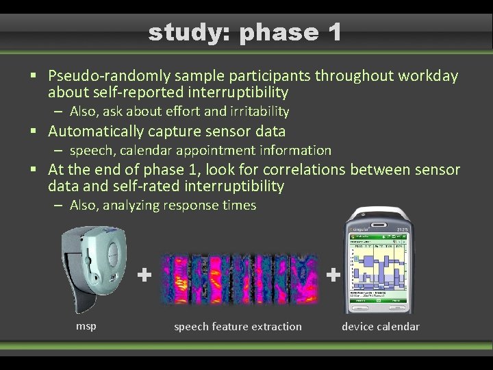 study: phase 1 § Pseudo-randomly sample participants throughout workday about self-reported interruptibility – Also, study: phase 1 § Pseudo-randomly sample participants throughout workday about self-reported interruptibility – Also,