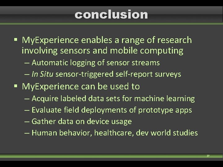 conclusion § My. Experience enables a range of research involving sensors and mobile computing conclusion § My. Experience enables a range of research involving sensors and mobile computing