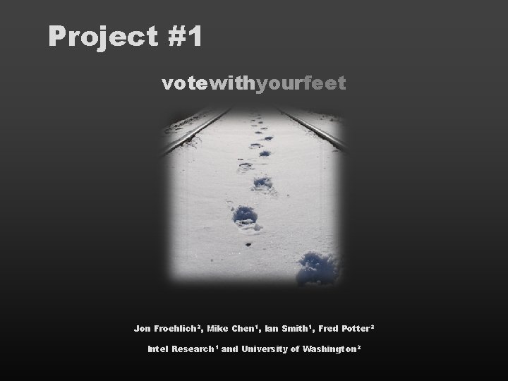 Project #1 votewithyourfeet Jon Froehlich 2, Mike Chen 1, Ian Smith 1, Fred Potter Project #1 votewithyourfeet Jon Froehlich 2, Mike Chen 1, Ian Smith 1, Fred Potter