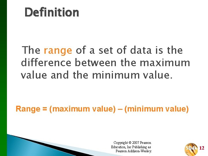 Definition The range of a set of data is the difference between the maximum
