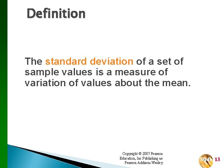 Definition The standard deviation of a set of sample values is a measure of