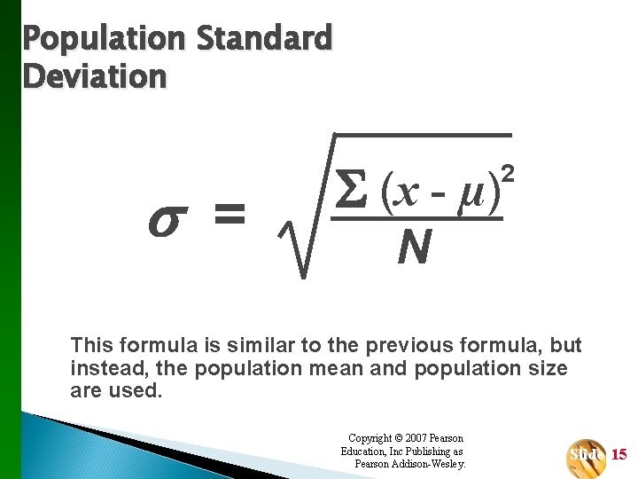 Population Standard Deviation = (x - µ) 2 N This formula is similar to