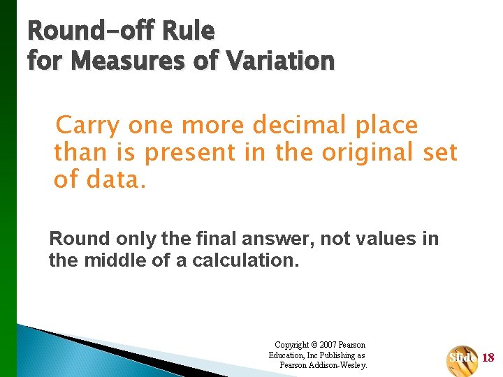 Round-off Rule for Measures of Variation Carry one more decimal place than is present