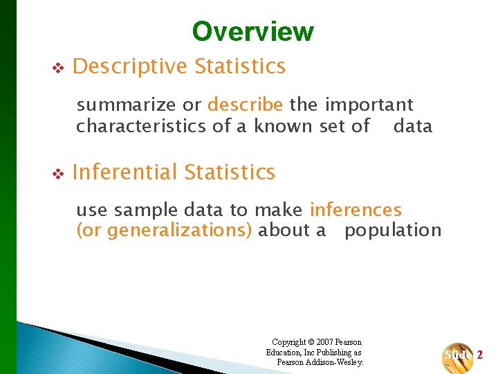 Overview v Descriptive Statistics summarize or describe the important characteristics of a known set