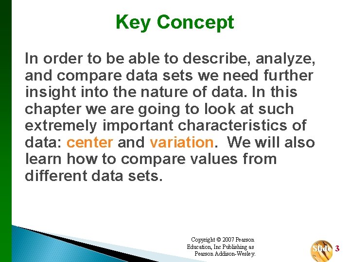Key Concept In order to be able to describe, analyze, and compare data sets