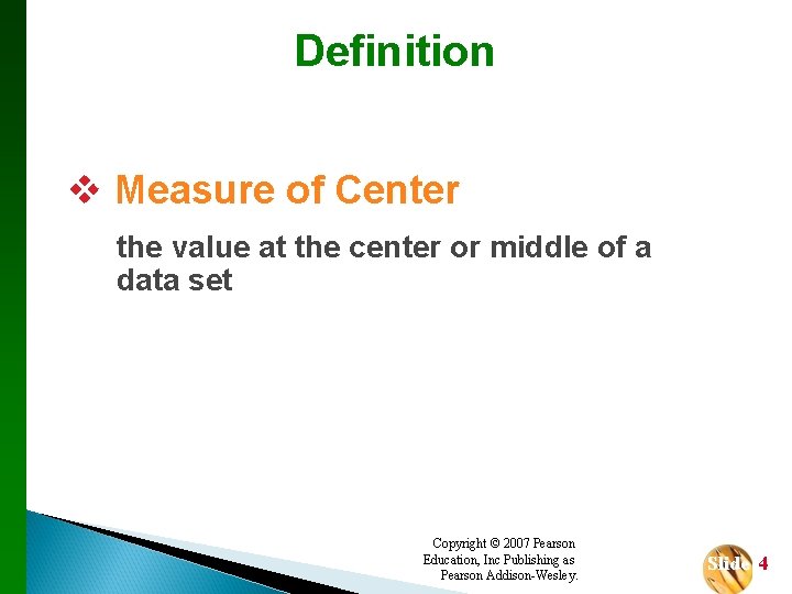 Definition v Measure of Center the value at the center or middle of a
