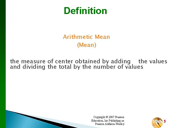 Definition Arithmetic Mean (Mean) the measure of center obtained by adding the values and